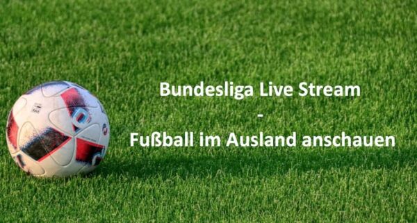 Bundesliga im Ausland streamen