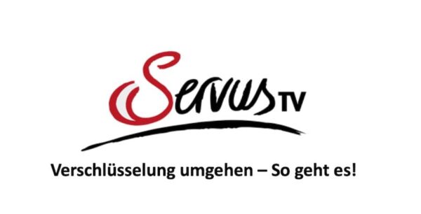 ServusTv Österreich Umschlüsselung umgehen